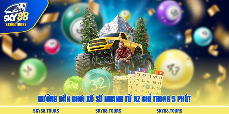Hướng Dẫn Chơi Xổ Số Nhanh Từ A-Z Chỉ Trong 5 Phút