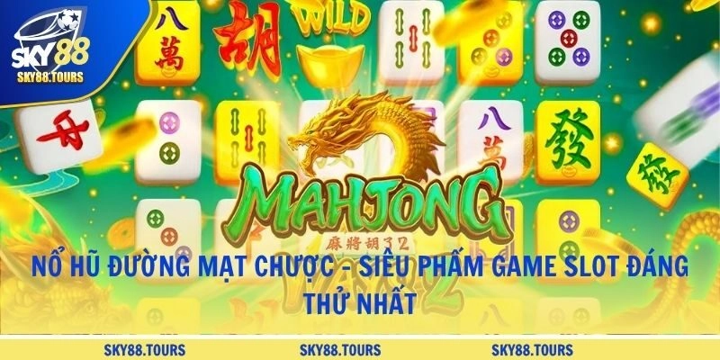 Nổ Hũ Đường Mạt Chược - Siêu Phẩm Game Slot Đáng Thử Nhất