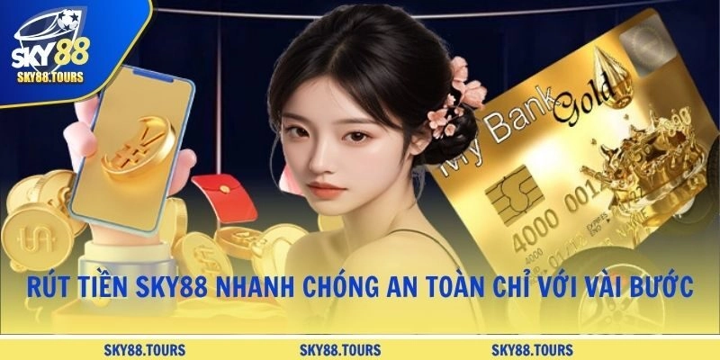Rút Tiền SKY88 Nhanh Chóng An Toàn Chỉ Với Vài Bước