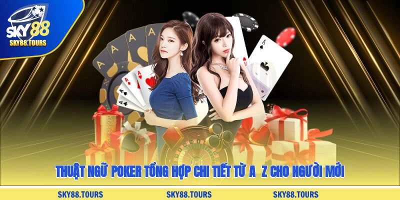 Thuật Ngữ Poker Tổng Hợp Chi Tiết Từ A - Z Cho Người Mới
